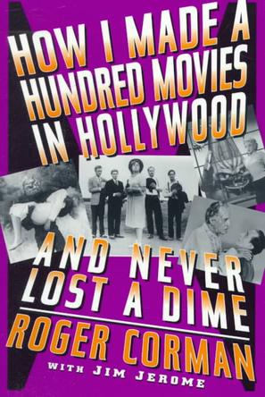 How I Made A Hundred Movies In Hollywood And Never Lost A Dime