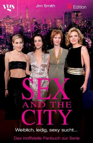 Sex and the City. EpisodenfÃ¼hrer. Weiblich, ledig, sexy sucht...
