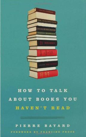 HOW TO TALK ABOUT BOOKS YOU HAVEN’T READ