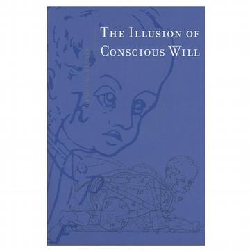 The Illusion of Conscious Will