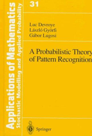 A Probabilistic Theory of Pattern Recognition (Stochastic Modelling and Applied Probability)