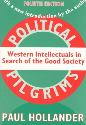 Political Pilgrims: Western Intellectuals in Search of the Good Society
